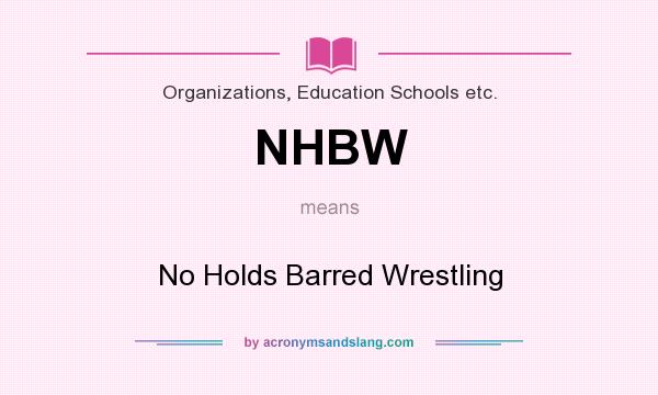What does NHBW mean? It stands for No Holds Barred Wrestling