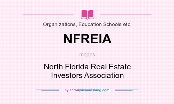 What does NFREIA mean? It stands for North Florida Real Estate Investors Association