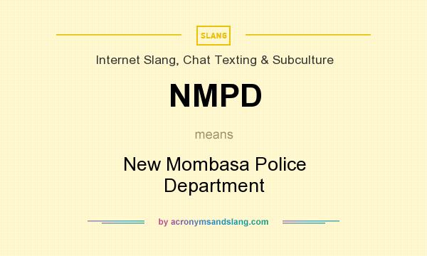 What does NMPD mean? It stands for New Mombasa Police Department