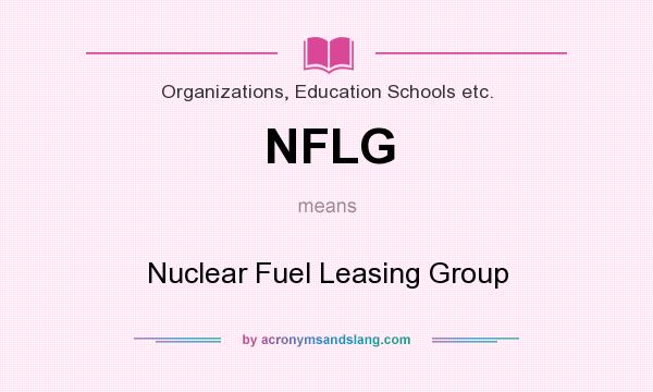What does NFLG mean? It stands for Nuclear Fuel Leasing Group