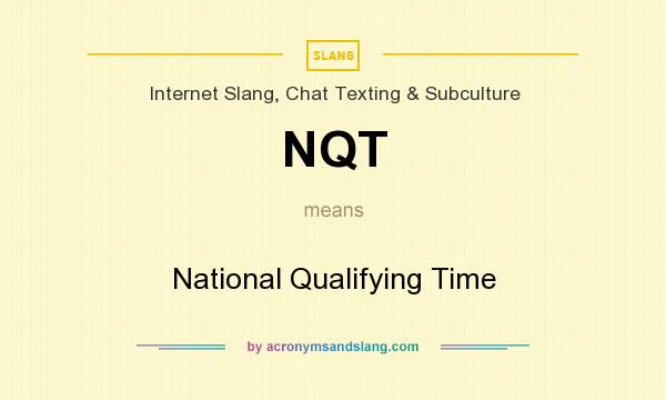 What does NQT mean? It stands for National Qualifying Time