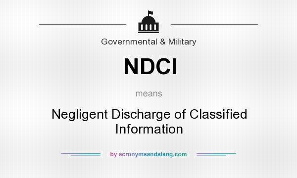 What does NDCI mean? It stands for Negligent Discharge of Classified Information