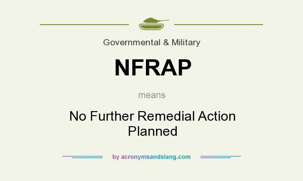 What does NFRAP mean? It stands for No Further Remedial Action Planned