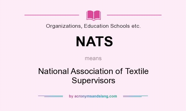 What does NATS mean? It stands for National Association of Textile Supervisors