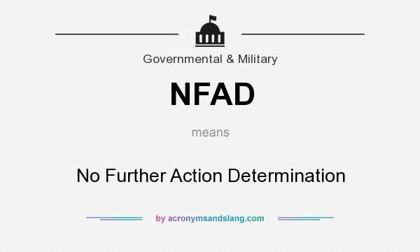 What does NFAD mean? It stands for No Further Action Determination