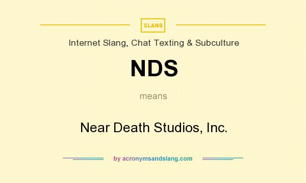 What does NDS mean? It stands for Near Death Studios, Inc.