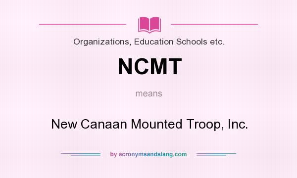 What does NCMT mean? It stands for New Canaan Mounted Troop, Inc.
