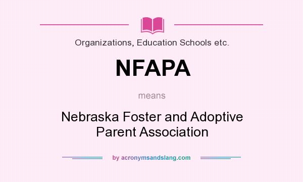 What does NFAPA mean? It stands for Nebraska Foster and Adoptive Parent Association