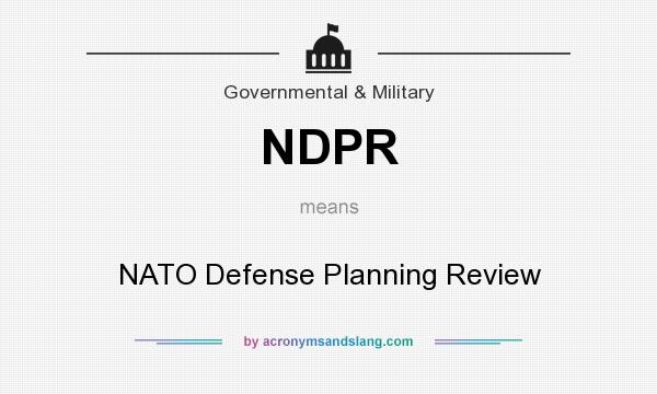 What does NDPR mean? It stands for NATO Defense Planning Review