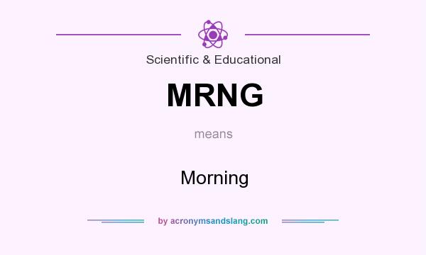 What does MRNG mean? It stands for Morning