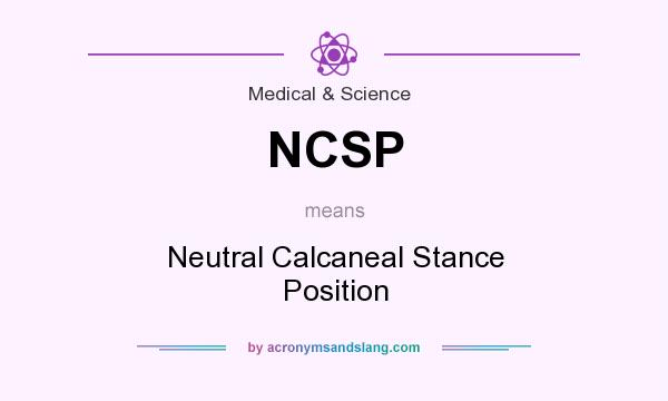 What does NCSP mean? It stands for Neutral Calcaneal Stance Position