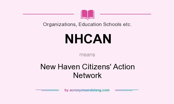 What does NHCAN mean? It stands for New Haven Citizens` Action Network