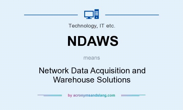 What does NDAWS mean? It stands for Network Data Acquisition and Warehouse Solutions