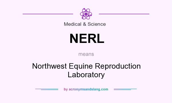 What does NERL mean? It stands for Northwest Equine Reproduction Laboratory
