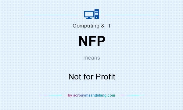 What does NFP mean? It stands for Not for Profit