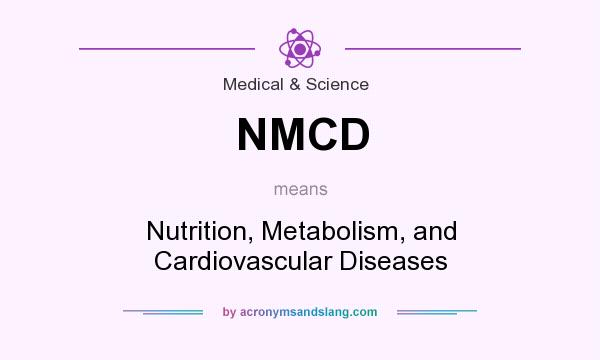 What does NMCD mean? It stands for Nutrition, Metabolism, and Cardiovascular Diseases
