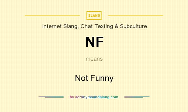 What does NF mean? It stands for Not Funny