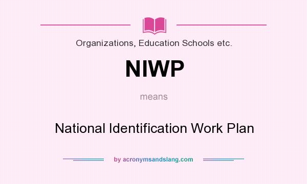 What does NIWP mean? It stands for National Identification Work Plan