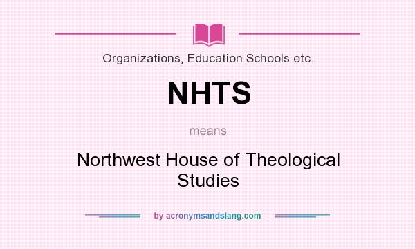 What does NHTS mean? It stands for Northwest House of Theological Studies
