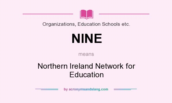 What does NINE mean? It stands for Northern Ireland Network for Education