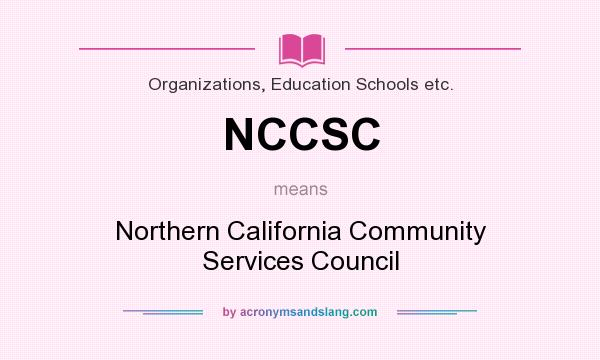 What does NCCSC mean? It stands for Northern California Community Services Council