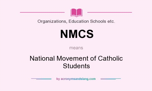 What does NMCS mean? It stands for National Movement of Catholic Students