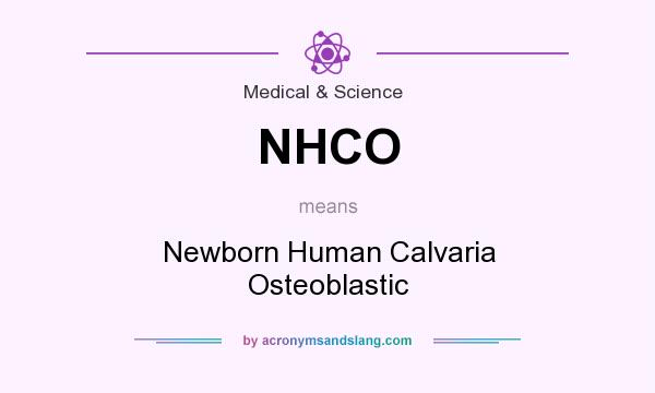 What does NHCO mean? It stands for Newborn Human Calvaria Osteoblastic