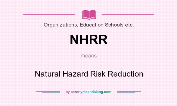 What does NHRR mean? It stands for Natural Hazard Risk Reduction