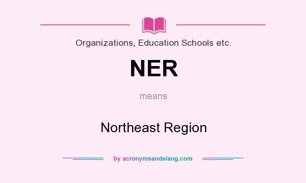 What does NER mean? It stands for Northeast Region