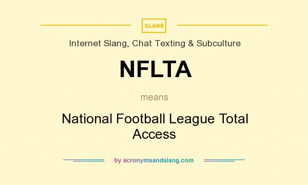 What does NFLTA mean? It stands for National Football League Total Access