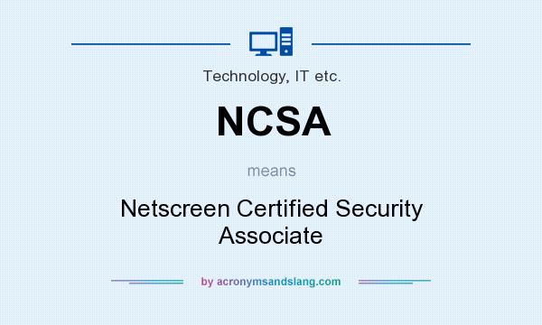 What does NCSA mean? It stands for Netscreen Certified Security Associate