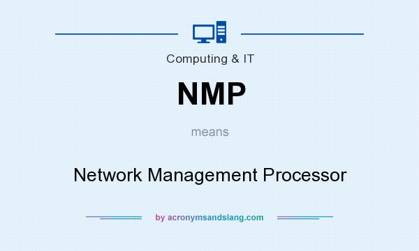 What does NMP mean? It stands for Network Management Processor