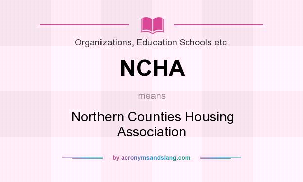 What does NCHA mean? It stands for Northern Counties Housing Association