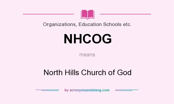 What does NHCOG mean? It stands for North Hills Church of God