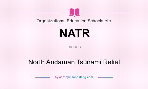 What does NATR mean? It stands for North Andaman Tsunami Relief