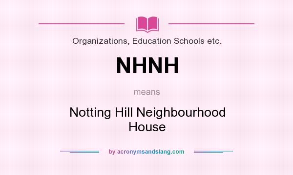 What does NHNH mean? It stands for Notting Hill Neighbourhood House