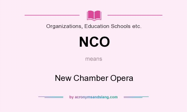 What does NCO mean? It stands for New Chamber Opera