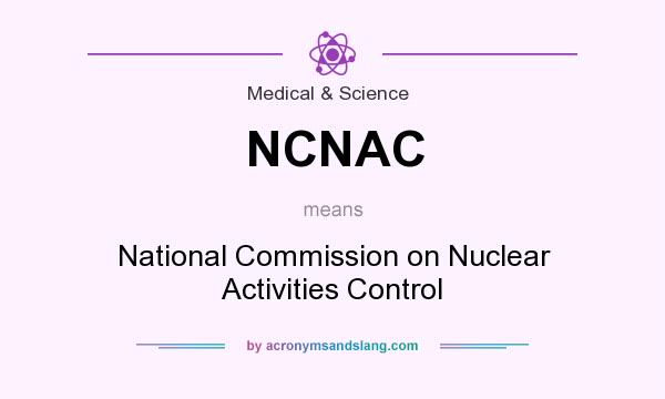 What does NCNAC mean? It stands for National Commission on Nuclear Activities Control