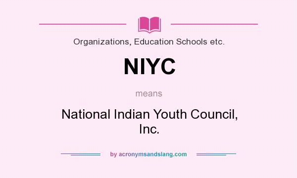 What does NIYC mean? It stands for National Indian Youth Council, Inc.
