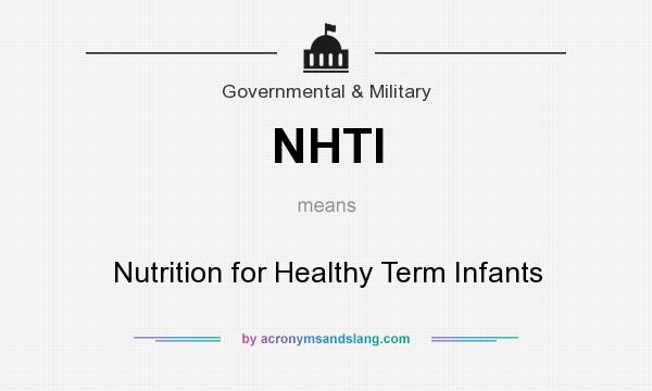 What does NHTI mean? It stands for Nutrition for Healthy Term Infants