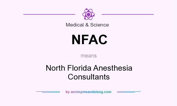 What does NFAC mean? It stands for North Florida Anesthesia Consultants