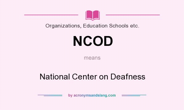 What does NCOD mean? It stands for National Center on Deafness