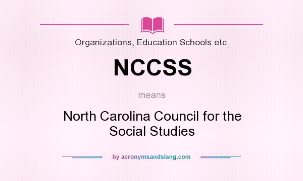 What does NCCSS mean? It stands for North Carolina Council for the Social Studies