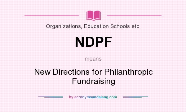 What does NDPF mean? It stands for New Directions for Philanthropic Fundraising