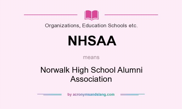 What does NHSAA mean? It stands for Norwalk High School Alumni Association
