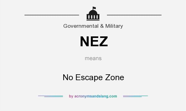 What does NEZ mean? It stands for No Escape Zone