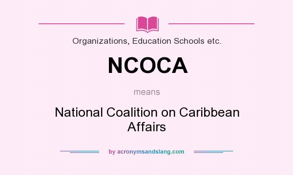 What does NCOCA mean? It stands for National Coalition on Caribbean Affairs