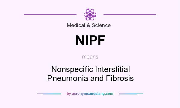 What does NIPF mean? It stands for Nonspecific Interstitial Pneumonia and Fibrosis
