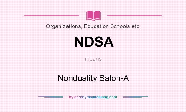 What does NDSA mean? It stands for Nonduality Salon-A