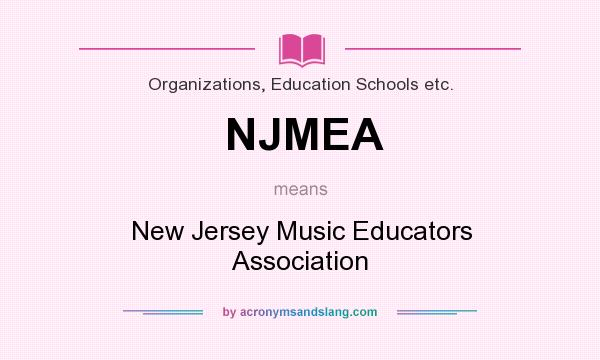 What does NJMEA mean? It stands for New Jersey Music Educators Association